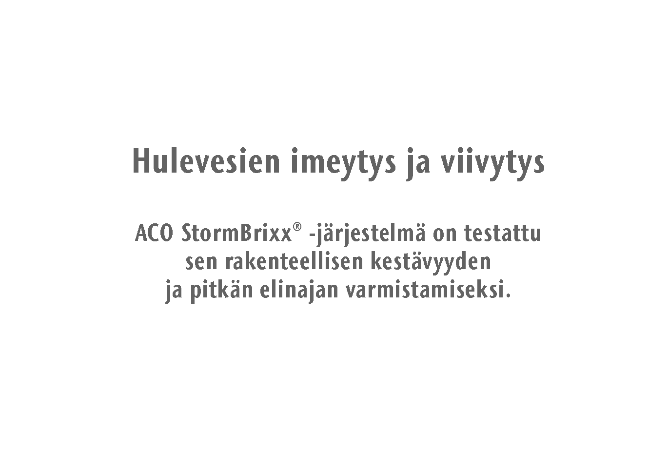 Hulevesikasetit Tekstikuvake. Hulevesien imeytys ja viivytys, ACO Stormbrixx -järjestelmä on testattu sen rakenteellisen kestävyyden ja pitkän elinajan varmistamiseksi.